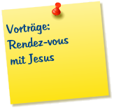 Vorträge: Rendez-vous mit Jesus